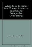 When food becomes your enemy : anorexia nervosa, bulimia nervosa and comfort eating