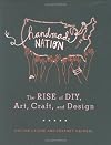 Handmade Nation: The Rise of DIY, Art, Craft, and Design