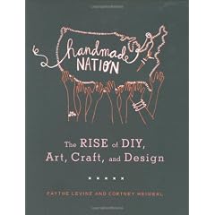 Handmade Nation: The Rise of DIY, Art, Craft, and Design