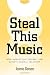 Steal This Music: How Intellectual Property Law Affects Musical Creativity