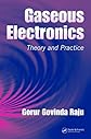 Gaseous Electronics: Theory and Practice (Electrical and Computer Engineering)