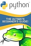 Python: The Ultimate Beginner's Guide!