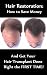 Hair Restoration - How to Save Money and Get Your Hair Transplant Done RIGHT the FIRST Time!