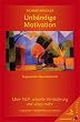Unb�ndige Motivation: �ber NLP, schnelle Ver�nderungen und vieles mehr