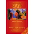 Unb�ndige Motivation: �ber NLP, schnelle Ver�nderungen und vieles mehr