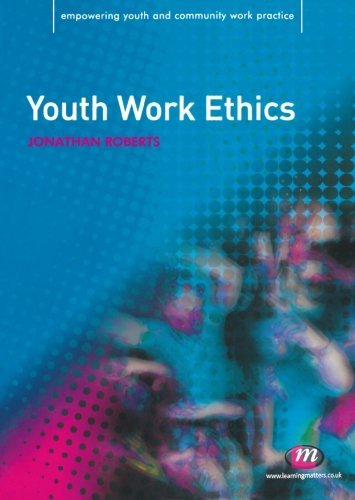 Youth Work Ethics (Empowering Youth and Community Work PracticeýLM Series)