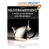 Silversmithing: A Manual of Design and Technique