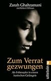 Zum Verrat gezwungen: Als Folteropfer in einem iranischen Gef&auml;ngnis - Zarah Ghahramani, Robert Hillman