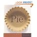 Pie: 300 Tried-and-True Recipes for Delicious Homemade Pie
