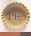 Pie: 300 Tried-and-True Recipes for Delicious Homemade Pie Pie: 300 Tried-and-True Recipes for Delicious Homemade Pie