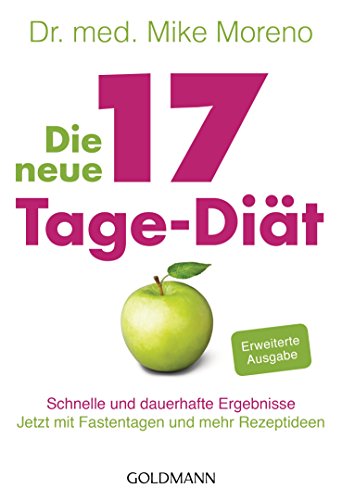 Die neue 17-Tage-Diät: Schnelle und dauerhafte Ergebnisse - Jetzt mit Fastentagen und mehr Rezeptideen -  - (German Edition)