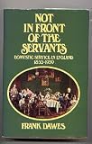 Not in Front of the Servants: Domestic Service in England, 1850-1939