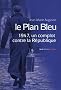 Le Plan Bleu : Un complot contre la r�publique en 1947