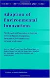 Adoption of Environmental Innovations: The Dynamics of Innovation as Interplay Between Business Competence, Environmental Orientation and Network Involvement (Eco-Efficiency in Industry and Science)
