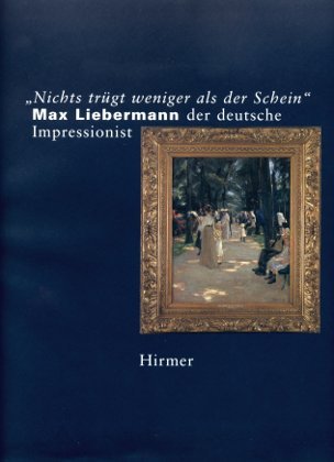 Produkt-Bild: Nichts tr&uuml;gt weniger als der Schein. Max Liebermann der deutsche Impressionist