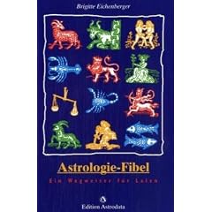Astrologie-Fibel: Ein Wegweiser f�r Laien