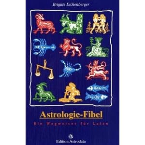 Astrologie-Fibel: Ein Wegweiser f�r Laien