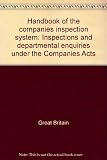 Handbook of the companies inspection system : inspections and departmental enquiries under the Companies Acts