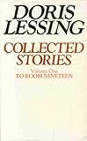 Collected stories [of] Doris Lessing. Vol.1, To room nineteen