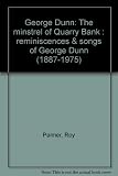 George Dunn, the minstrel of Quarry Bank : reminiscences & songs of George Dunn (1887-1975)