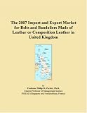 The 2007 Import and Export Market for Belts and Bandoliers Made of Leather or Composition Leather in United Kingdom