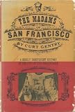 The madams of San Francisco;: An irreverent history of the city by the Golden Gate