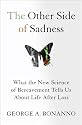 The Other Side of Sadness: What the New Science of Bereavement Tells Us About Life After Loss