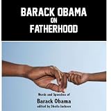 Barack Obama on Fatherhood ~ Barack Obama