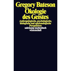 Ökologie des Geistes: Anthropologische, psychologische, biologische und epistemologische Perspektiv