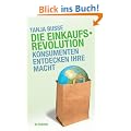 Die Einkaufsrevolution: Konsumenten entdecken ihre Macht