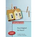 Feuchtigkeit im Haus: Sch�den erkennen, vorbeugen, beseitigen