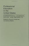 Professional Education in the United States: Experiential Learning, Issues, and Prospects
