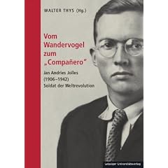 Vom Wandervogel zum "Compa�ero": Jan Andries Jolles (1906-1942), Soldat der Weltrevolution