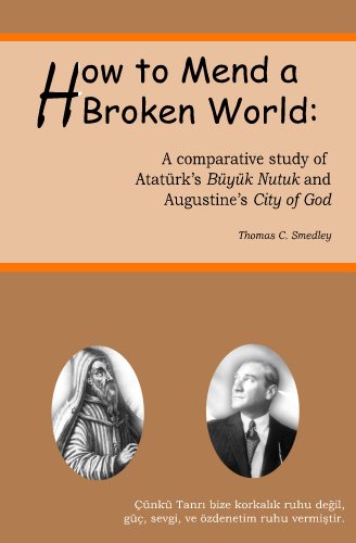 How to Mend a Broken World: A Comparative Study Of Atatürk's Büyük Nutuk And Augustine's City Of God