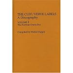 the Clef/Verve Labels: A Discography Vol I, The Norman Granz Era (Discographies Series Number 26) book cover