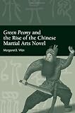 Green Peony and the Rise of the Chinese Martial Arts Novel (SUNY Series in Chinese Philosophy and Culture)