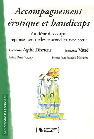 Accompagnement érotique et handicaps : Au désir des corps, réponses sensuelles et sexuelles avec coeur
