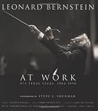 Leonard Bernstein at Work: His Final Years, 1984-1990 (Amadeus)