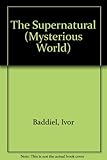 The supernatural : investigations into the unexplained