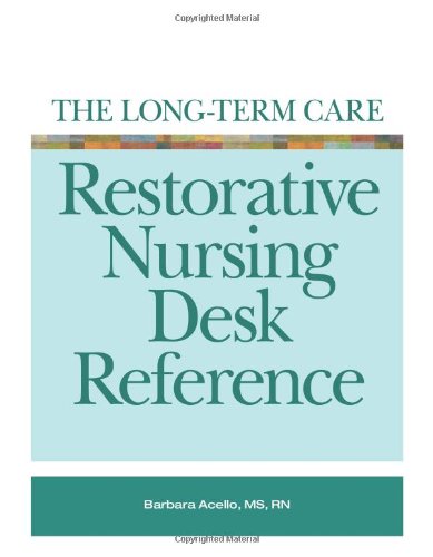 The Long-Term Care Restorative Nursing Desk Reference