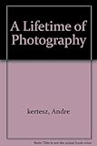 André Kertész : a lifetime of photography