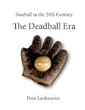 The Deadball Era (Baseball in the 20th Century)