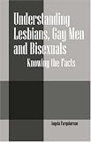 Understanding Lesbians, Gay Men and Bisexuals: Knowing the Facts