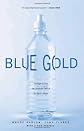 Blue Gold: The Fight to Stop the Corporate Theft of the World's Water