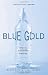 Blue Gold: The Fight to Stop the Corporate Theft of the World's Water