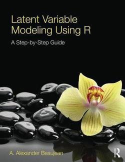 Latent Variable Modeling Using R : A Step-By-Step Guide (Paperback)--by A. Alexander Beaujean [2014 Edition]