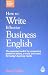 How to Write Effective Business English: The Essential Toolkit for Composing Powerful Letters, E-mails and More, for Today's Business Needs (Better Business English)