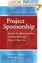 Project Sponsorship: Achieving Management Commitment for Project Success (Jossey-Bass Business & Management)