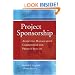 Project Sponsorship: Achieving Management Commitment for Project Success (Jossey-Bass Business & Management)