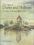 The Age of D�rer and Holbein: German Drawings 1400 - 1550